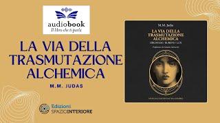 Audiolibro LA VIA DELLA TRASMUTAZIONE ALCHEMICA di M.M. Judas