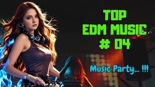 TOP EDM MUSIC #04  Music Party  High Energy  Good Vibe  EDM Music  EDM Songs  EDM Mix