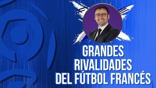 LAS GRANDES RIVALIDADES DEL FÚTBOL FRANCÉS | Con Toni Padilla