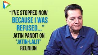 Jatin Pandit on 'Jatin-Lalit' reunion: “I’m always ready but it has to happen from both the sides”