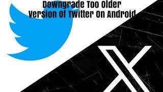 How To Downgrade Twitter App Switch Back To Older Version On Android Devices