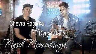 Chevra ft. Dyrga Dadali - Masih Mencintainya