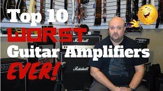 Top 10 WORST Guitar Amplifiers EVER!