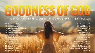 Goodness Of God - Top 100 Best Morning Worship Songs - Top Christian Worship Songs With Lyrics