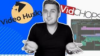 Video Husky vs. VidChops (comparison of these video editing services)