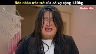 [Review Phim] Hôn nhân trắc trở của cô vợ nặng 150kg