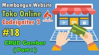 18 Toko Online Codeigniter - CRUD Gambar (Part 1)