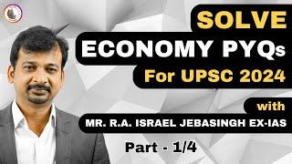 Mastering UPSC Economy : Solve PYQs with Ex-IAS Officer Mr. Israel Jebasingh ex IAS | Part 1/4