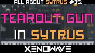 How to Make a Tearout Gun in Sytrus | All About Sytrus 35