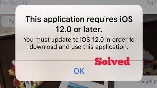 This Application Requires iOS 10.0, 11.0 or 12.0 or Later error Message on iPhone and iPad - Fixed