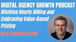 Ditching Hourly Billing for Agencies: The Path to Higher Profits with Jonathan Stark