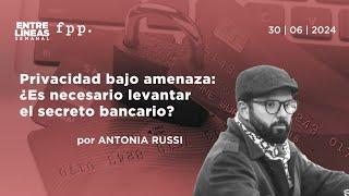 Privacidad bajo amenaza: ¿Es necesario levantar el secreto bancario? - Entre Líneas