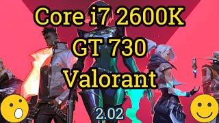 Core i7 2600K + GeForce GT 730 GDDR5 = VALORANT