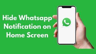 How to Hide Whatsapp Notification on Home Screen (2021)
