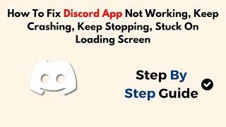 How To Fix Discord App Not Working, Keep Crashing, Keep Stopping, Stuck On Loading Screen