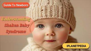 understanding shaken baby syndrome | Guide To Newborn | SBS | Baby Shaken #iplanetpedia #baby #kids