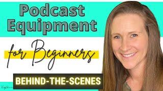 Podcast Equipment for Beginners What I’ve Used - Behind the Scenes