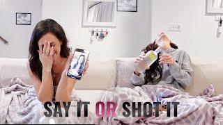 SAY IT OR SHOT IT | New Relationships, Tea on Old Ones, & getting *very* drunk