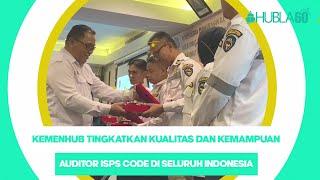 Hubla60 - KEMENHUB TINGKATKAN KUALITAS DAN KEMAMPUAN AUDITOR ISPS CODE DI SELURUH INDONESIA