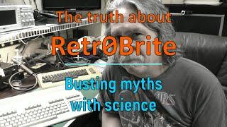 The truth about Retr0brite – busting myths with science…