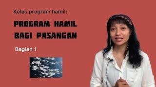 PROGRAM HAMIL BAGI PASANGAN, BAGIAN 1 -Bubid Dian, M.Phil-