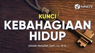 Cara Hidup Bahagia: Kunci Kebahagiaan Hidup - Ustadz Abdullah Zaen, Lc., MA