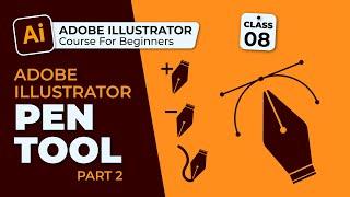 Pen Tool Part 2 | Adobe Illustrator Course for Beginners | Class 8