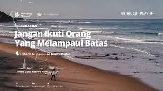 [AudioBooster] Jangan Ikuti Orang Yang Melampaui Batas - Ustadz Muhammad Nuzul Dzikri