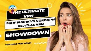 The Ultimate VPN Showdown: SurfShark vs NordVPN vs Atlas VPN