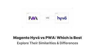 Magento Hyvä vs PWA: Similarities and Differences