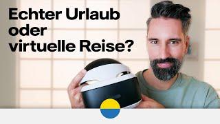 Echter Urlaub oder virtuelle Reise? - VR-Brillen im Test