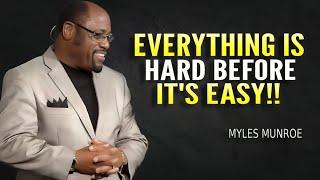 Everything Is Hard Before It's Easy - Myles Munroe Motivation