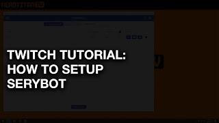 Twitch Tutorials: How to Setup Sery_bot