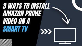 How to Install Amazon Prime Video on ANY Smart TV (3 Different Ways)