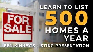 Listings - How to List 500 Homes a Year - Ben Kinney's Listing Presentation