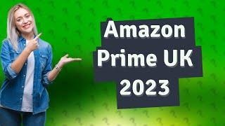 Is Amazon Prime worth it UK 2023?