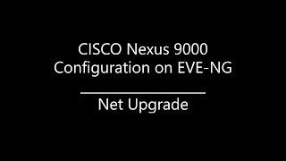 CISCO Nexus 9000 Configuration on EVE-NG | Nexus 9K Config. | Net Upgrade