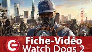 [Fiche-Vidéo] Watch Dogs 2, pour tout savoir sur le jeu en 3 minutes !