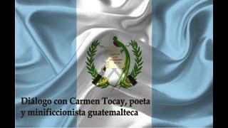 Diálogo con Carmen Tocay, poeta y minificcionista guatemalteca