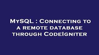 MySQL : Connecting to a remote database through CodeIgniter