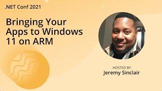 Bringing Your Apps to Windows 11 on ARM