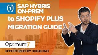 SAP Hybris On-Prem to Shopify Plus Migration Guide | Optimum7