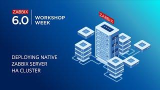 Zabbix 6.0 LTS Workshop Week - Deploying native Zabbix server HA cluster