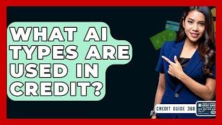 What AI Types Are Used In Credit? - CreditGuide360.com