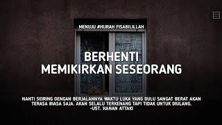 Berhenti Memikirkan Seseorang - Ust. Hanan Attaki, Lc