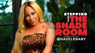 Hazel-E Talks Ex-Husband Trauma, Plastic Surgery, New Music & More | Stepping Into The Shade Room