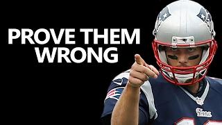 PROVE THEM WRONG Motivational Video - Tom Brady - (Motivational Speech Video)