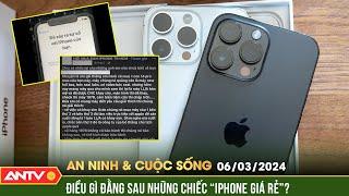 Sự thật rùng mình đằng sau những chiếc Iphone giá rẻ chưa từng thấy | ANVCS | ANTV