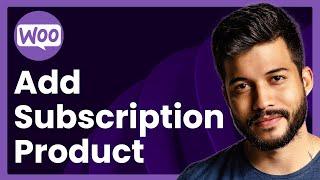 How To Add Subscription Product In WooCommerce (Easy Tutorial)