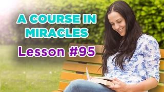 A Course In Miracles - Lesson 95